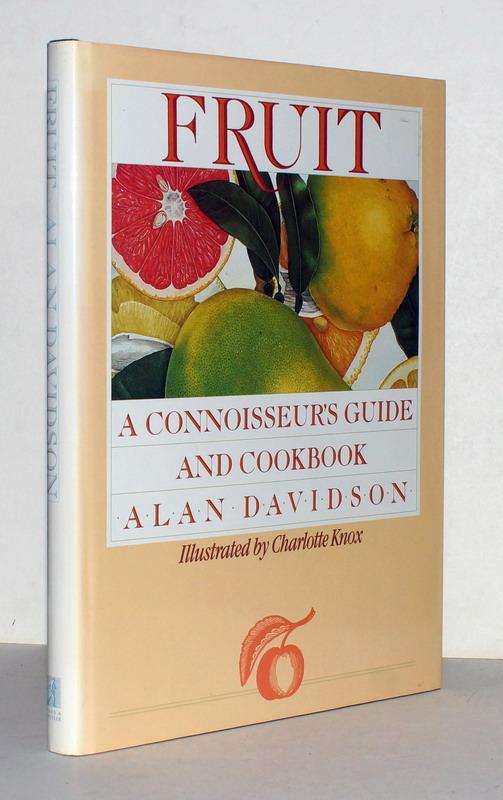 Fruit. A Connoisseur's Guide and Cookbook. - Davidson, Alan; Charlotte Knox.