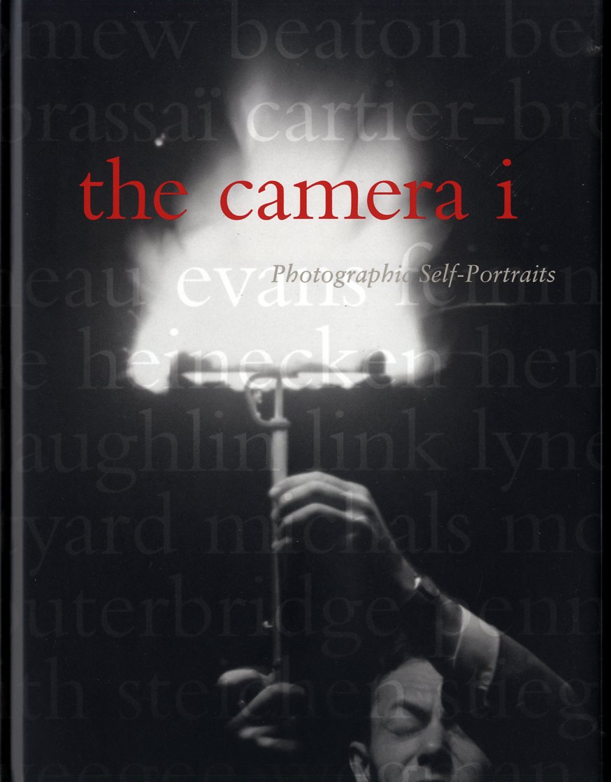 THE CAMERA I: PHOTOGRAPHIC SELF-PORTRAITS FROM THE AUDREY AND SYDNEY IRMAS COLLECTION - Sobieszek, Robert A.