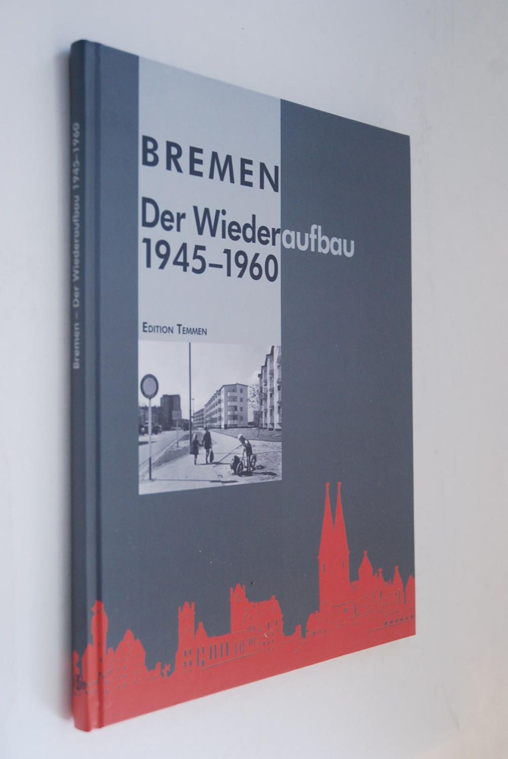 Bremen: der Wiederaufbau 1945 - 1960. Nils Aschenbeck (Hrsg.). Werner Krysl; Rosemarie Rospek (Fotos) - Aschenbeck, Nils und Werner Krysl