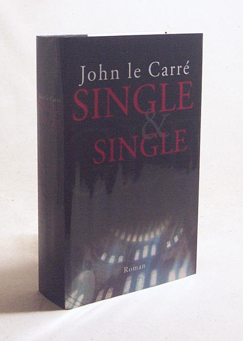 Single & Single : Roman / John le Carré. Aus dem Engl. von Werner Schmitz - Le Carré, John