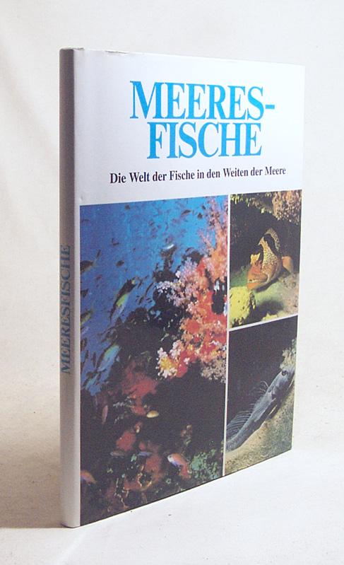 Meeres-Fische : die Welt der Fische in den Weiten der Meere / dt. Übers. von Veronika Corsini-Neipp. [Chefred.: Gisella Dedionigi. Textautoren Valerio Giacomini ; Ettore Tibaldi] - Dedionigi, Gisella [Red.] / Giacomini, Valerio / Tibaldi, Ettore