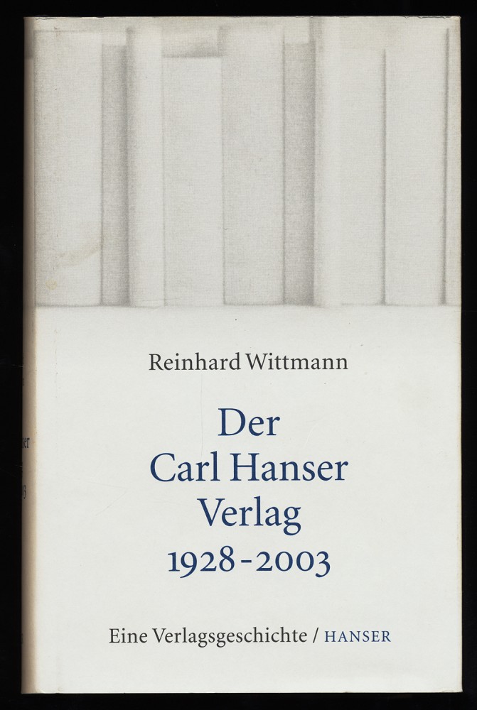 Der Carl-Hanser-Verlag 1928 - 2003 : Eine Verlagsgeschichte. - Wittmann, Reinhard