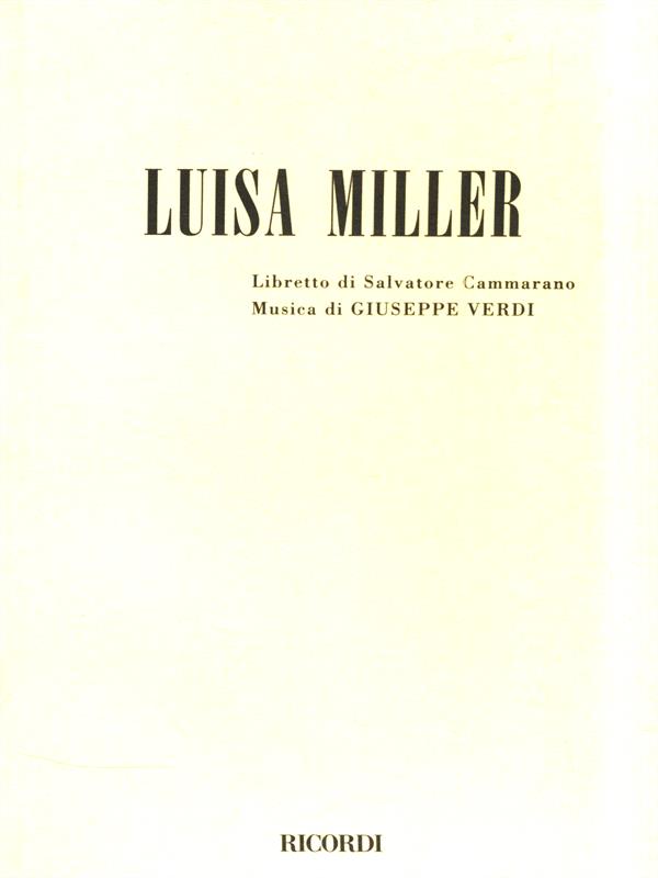 Luisa Miller. Melodramma tragico in tre atti. Musica di G. Verdi - Cammarano, Salvatore