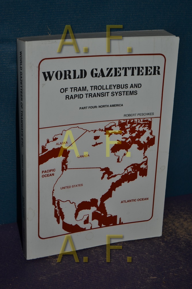 World Gazetteer of Tram, Trolleybus and Rapid Transit Systems: North America Pt. 4 - Peschkes, Robert