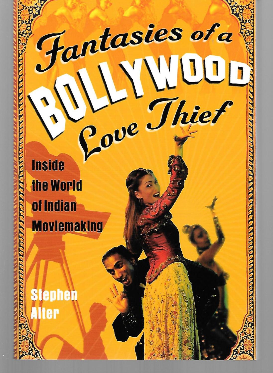 Fantasies Of A Bollywood Love Thief ( Inside The World Of Indian Moviemaking ) - Stephen Alter