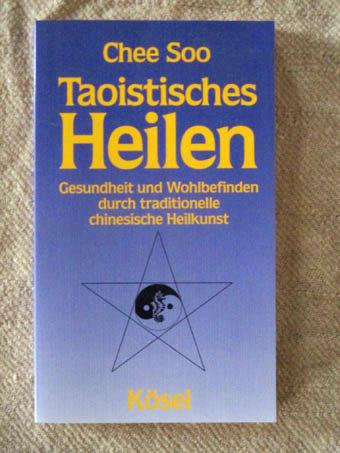 Taoistisches Heilen. Gesundheit und Wohlbefinden durch traditionelle chinesische Heilkunst. - Soo, Chee