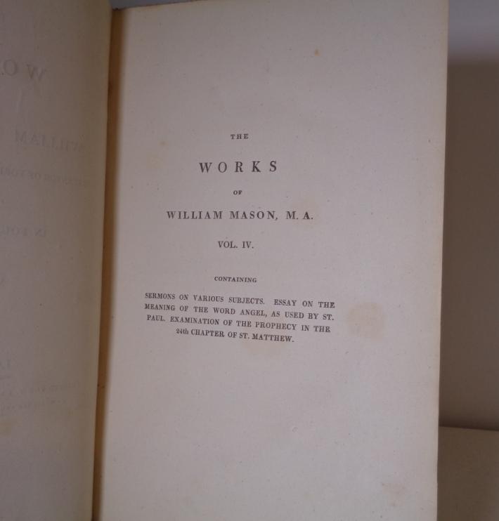The Works of William Mason, Precentor of York, and Rector of Aston. Volume IV. Containing