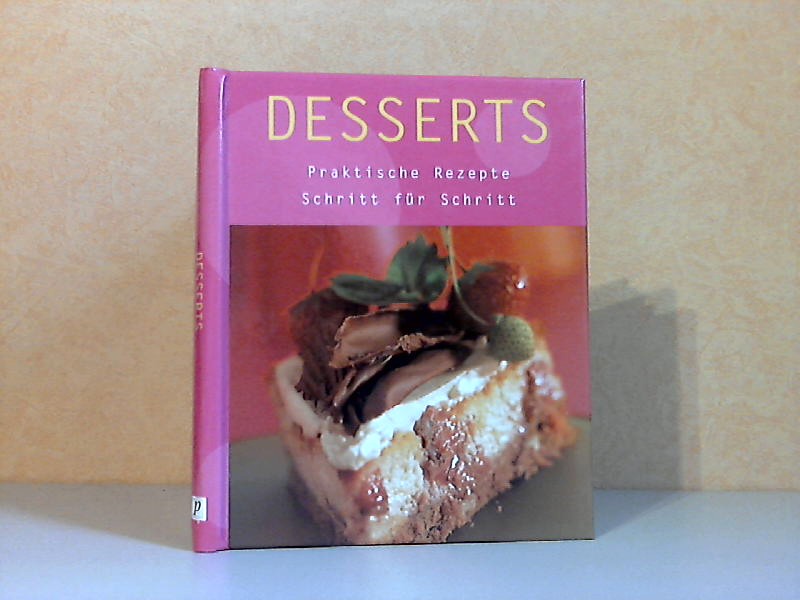 Desserts - Praktische Rezepte, Schritt für Schritt - Autorengruppe;