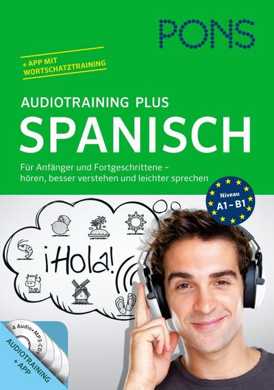 PONS Audiotraining Plus Spanisch : Für Anfänger und Fortgeschrittene - hören, besser verstehen und leichter sprechen. Niveau A1-B1. Audiotraining + App mit Wortschatztraining