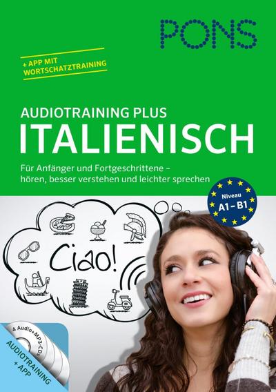 PONS Audiotraining Plus Italienisch : Für Anfänger und Fortgeschrittene - hören, besser verstehen und leichter sprechen. Niveau A1-B1. Audiotraining + App mit Wortschatztraining