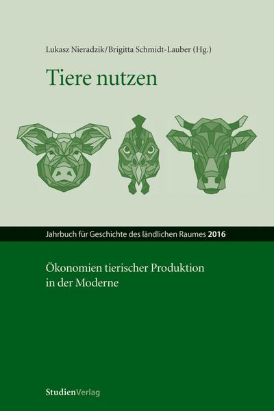 Tiere nutzen : Ökonomien tierischer Produktion in der Moderne - Lukasz Nieradzik