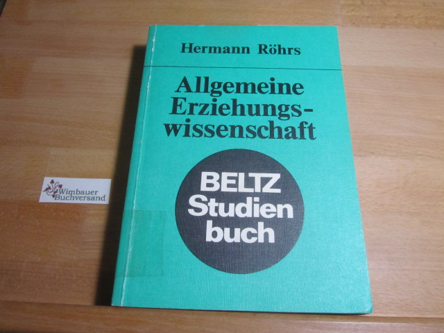 Allgemeine Erziehungswissenschaft : eine Einf. in d. erziehungswiss. Aufgaben u. Methoden. Beltz-Studienbuch ; 6 - Röhrs, Hermann