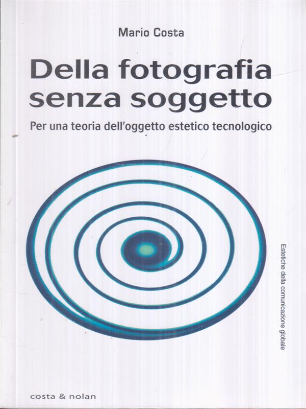 Della fotografia senza soggetto - Costa, Mario