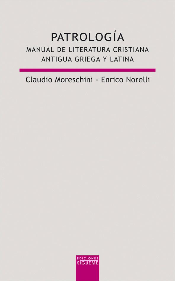 Patrología. Manual de literatura cristiana antigua griega y latina - Claudio Moreschini, Enrico Norelli