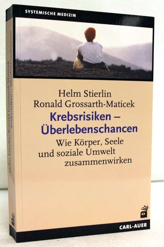 Krebsrisiken - Überlebenschancen : wie Körper, Seele und soziale Umwelt zusammenwirken. ; Ronald Grossarth-Maticek / Systemische Medizin - Stierlin, Helm und Ronald Grossarth-Maticek