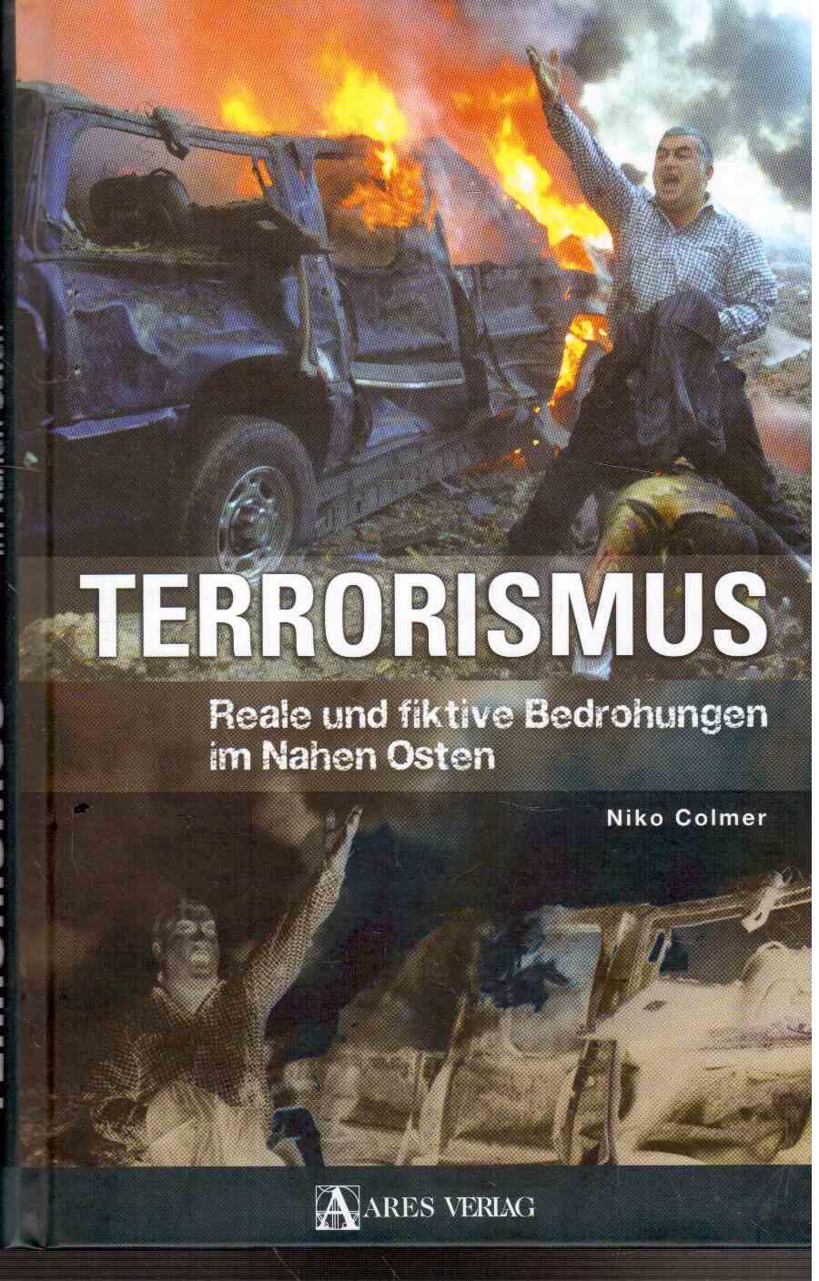 Terrorismus: Reale und fiktive Bedrohungen im Nahen Osten - Niko Colmer