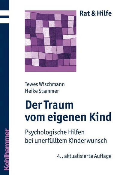 Der Traum vom eigenen Kind - Psychologische Hilfen bei unerfülltem Kinderwunsch (Rat & Hilfe) - Heike Stammer,Tewes Wischmann