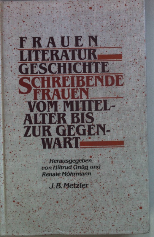 Frauen-Literatur-Geschichte : schreibende Frauen vom Mittelalter bis zur Gegenwart (SIGNIERTES EXEMPLAR) - Gnüg, Hiltrud (Hrsg.) und Renate Möhrmann