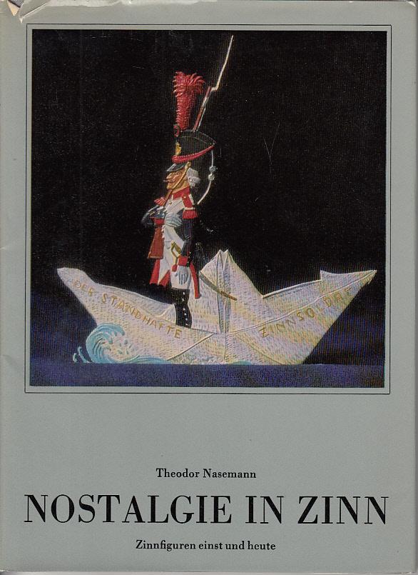 Nostalgie in Zinn. Zinnfiguren einst und heute - Theodor Nasemann