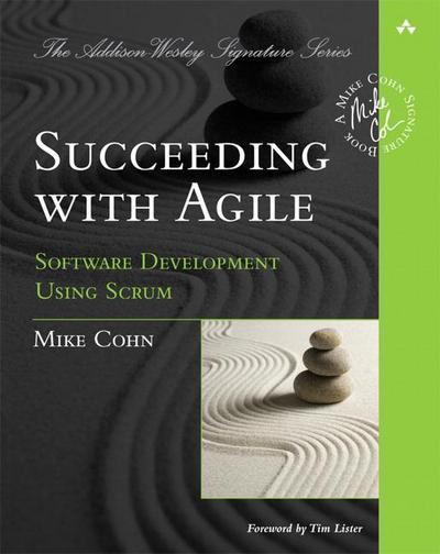 Succeeding with Agile : Software Development Using Scrum - Mike Cohn