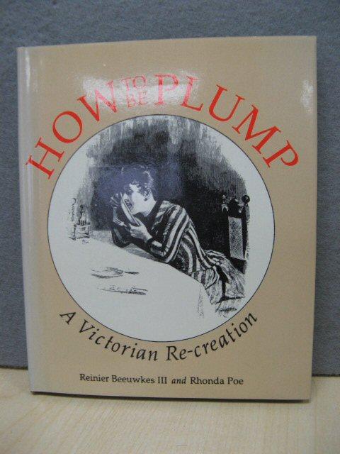 How to be Plump: A Victorian Recreation - Beeuwkes III, Reinier; Poe, Rhonda