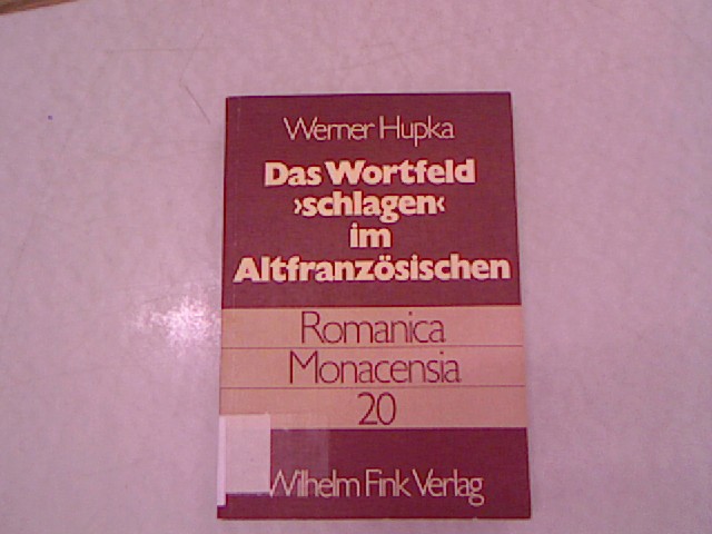 Das Wortfeld 'schlagen' im Altfranzösischen. Unter Berücksichtigung der Entwicklung von ferir. - Hupka, Werner,