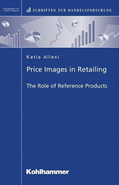 Price Images in Retailing - The Role of Reference Products (Schriften zur Handelsforschung) - Katia Allexi