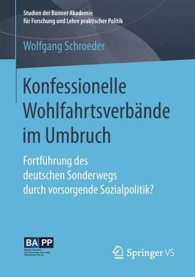 Konfessionelle Wohlfahrtsverbände im Umbruch : Fortführung des deutschen Sonderwegs durch vorsorgende Sozialpolitik? - Wolfgang Schroeder