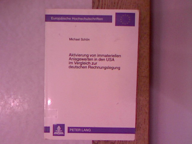 Aktivierung von immateriellen Anlagewerten in den USA im Vergleich zur deutschen Rechnungslegung. Europäische Hochschulschriften, Reihe 5. Volks- und Betriebswirtschaft, Bd. 2066. - Schön, Michael