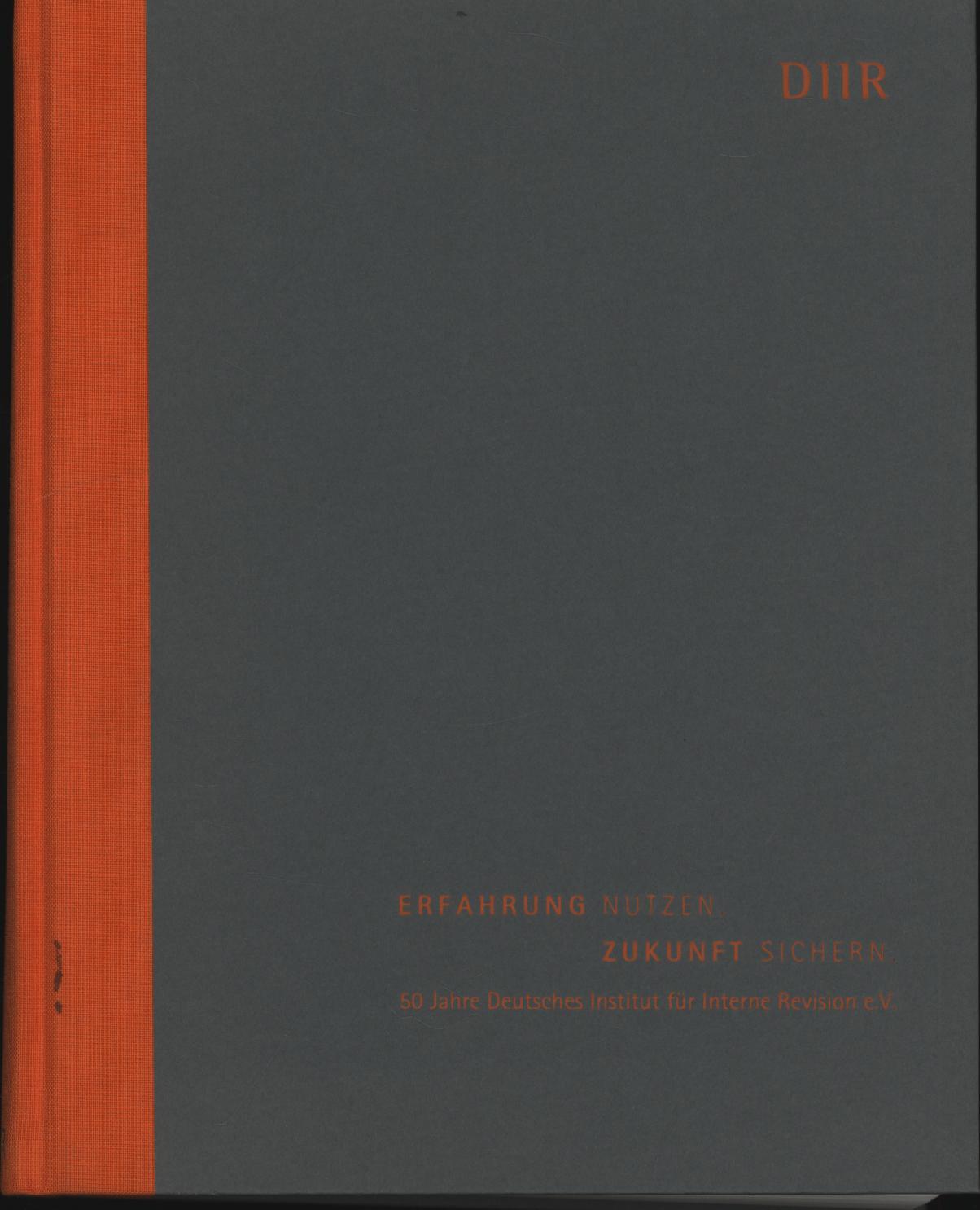 Erfahrung nutzen. Zukunft sichern.,50 Jahre Deutsches Institut für Interne Revision e.V. - Block, Martin [Red.]