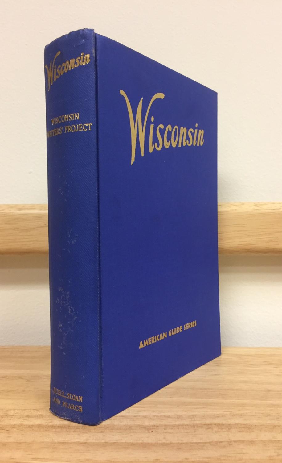 Wisconsin: A Guide to the Badger State [American Guide Series] by Workers of the Writers 