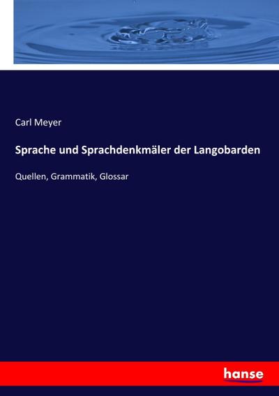 Sprache und Sprachdenkmäler der Langobarden : Quellen, Grammatik, Glossar - Carl Meyer