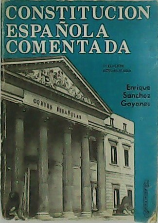 Constitución Española comentada. - SÁNCHEZ GOYANES, Enrique.-