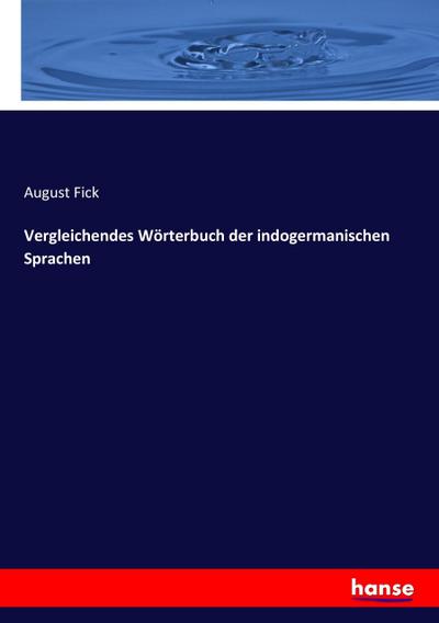 Vergleichendes Wörterbuch der indogermanischen Sprachen - August Fick