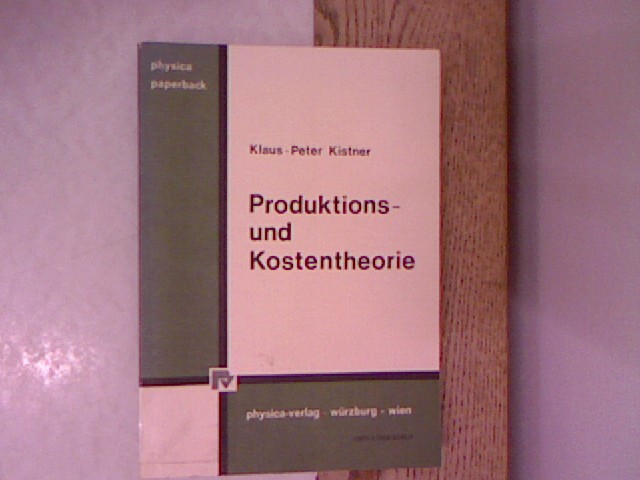 Produktions- und Kostentheorie. Physica-Paperback - Kistner, Klaus-Peter