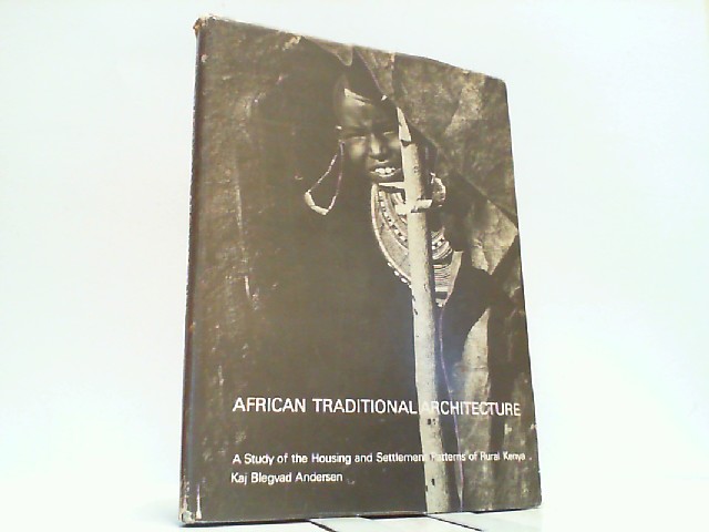 African Traditional Architecture. A Study of the Housing Settlement Patterns of Rural Kenya. - Andersen, Kaj Blegvad