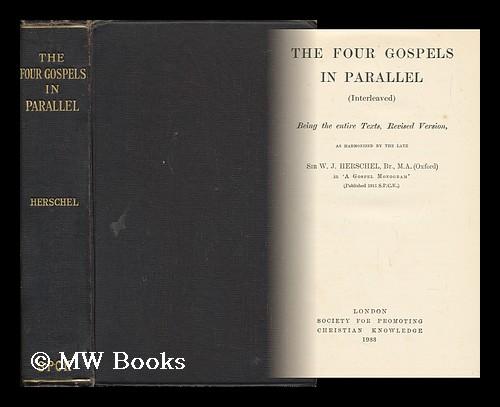 The Four Gospels in Parallel (Interleaved) : Being the Entire Texts, Revised Version / As Harmonized by Sir W. J. Herschel in "A Gospel Monogram" (Pu