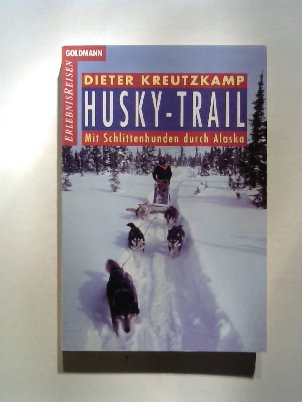 Husky-Trail. Mit Schlittenhunden durch Alaska. - Kreutzkamp, Dieter