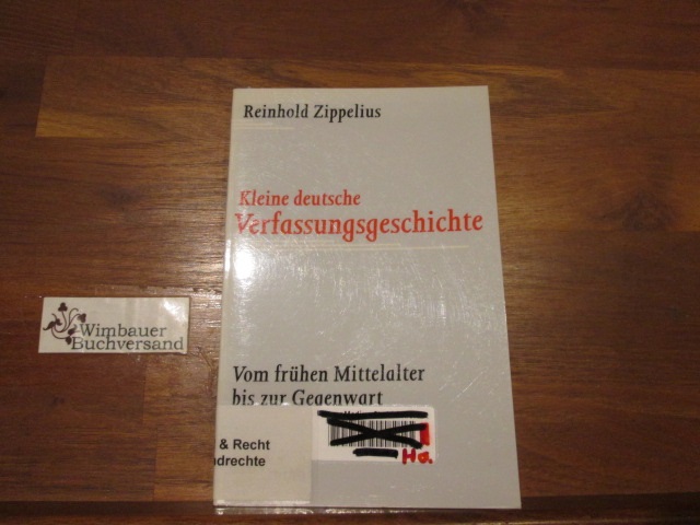 Kleine deutsche Verfassungsgeschichte : vom frühen Mittelalter bis zur Gegenwart. Beck'sche Reihe ; 1041 - Zippelius, Reinhold