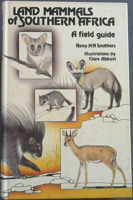 Land Mammals of Southern Africa: A Field Guide - Smithers, Reay H. N.