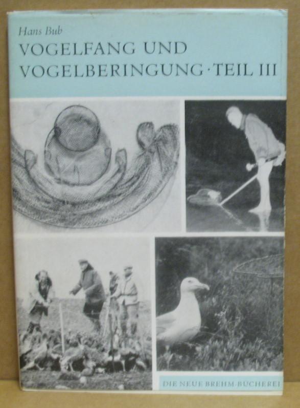 Vogelfang und Vogelberingung, Teil III: Fang mit Schlagnetzen, Kätscher und Hand, Abend- und Nachtfang, Fang an Nest und Tränke. (Neue Brehm-Bücherei 389) - Bub, Hans