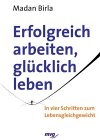 Erfolgreich arbeiten, glücklich leben - Birla, Madan, Cecilia Miller Marshall und Marshall Cecilia Miller