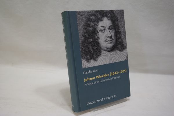 Johann Winckler (1642-1705) : Anfänge eines lutherischen Pietisten (= Arbeiten zur Geschichte des Pietismus, Band 50) - Tietz, Claudia