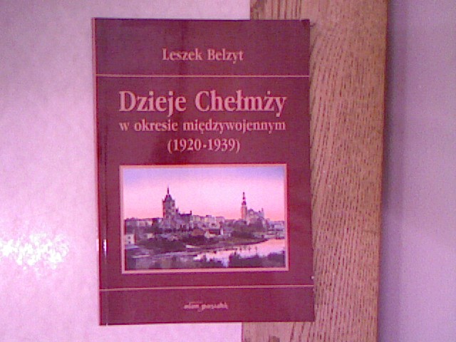 Dzieje Chelmzzy w okresie miedzywojennym (1920-1939). - Belzyt, Leszek