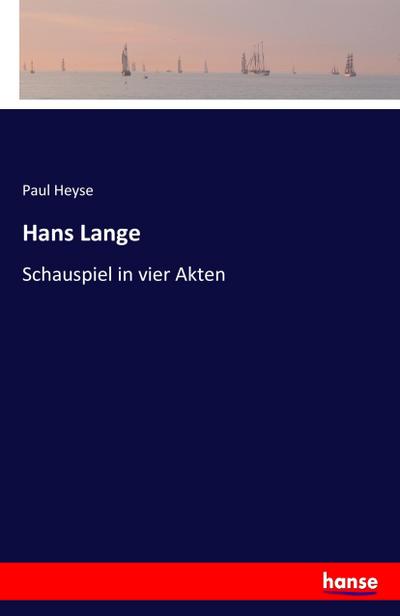 Hans Lange : Schauspiel in vier Akten - Paul Heyse