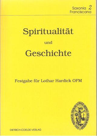Spiritualität und Geschichte. Festgabe für Lothar Hardick OFM zu seinem 80. Geburtstag (Saxonia Franciscana; Bd. 2) - Berg, Dieter (Hg.)