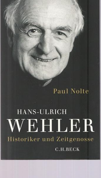 Hans-Ulrich Wehler. Historiker und Zeitgenosse. - Nolte, Paul