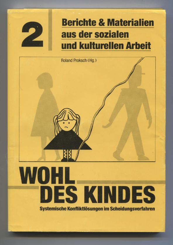 Wohl des Kindes. Systemische Konfliktlösungen im Scheidungsverfahren. (= Berichte & Materialien aus der sozialen und kulturellen Arbeit). - Proksch, Roland (Hrsg.)