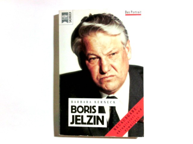 Boris Jelzin : ein Portrait. [Hrsg.: Bernhard Michalowski] / Heyne-Bücher / 19 / Heyne-Sachbuch ; Nr. 504 : Das Portrait - Kerneck, Barbara und Bernhard (Hrsg.) Michalowski