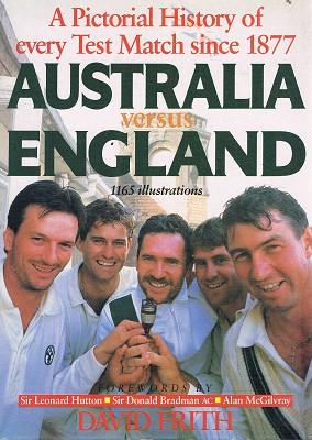 A Pictorial History Of Every Test Match Since 1877: Australia Versus England - Frith David
